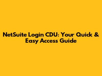 NetSuite Login CDU: Your Quick & Easy Access Guide
