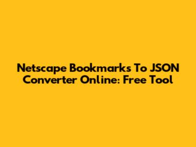 Netscape Bookmarks To JSON Converter Online: Free Tool
