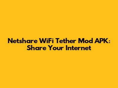 Netshare WiFi Tether Mod APK: Share Your Internet