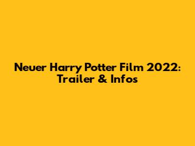 Neuer Harry Potter Film 2022: Trailer & Infos