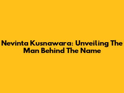 Nevinta Kusnawara: Unveiling The Man Behind The Name