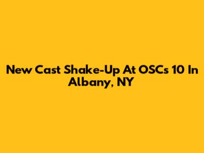 New Cast Shake-Up At OSC's "10" In Albany, NY