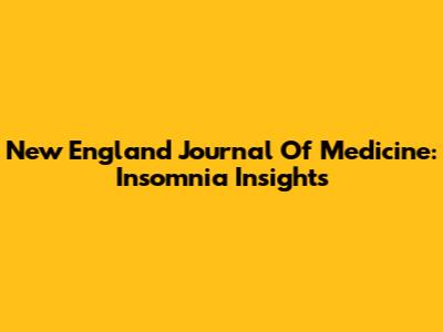 New England Journal Of Medicine: Insomnia Insights