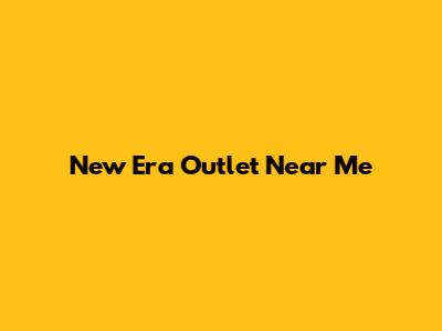 New Era Outlet Near Me