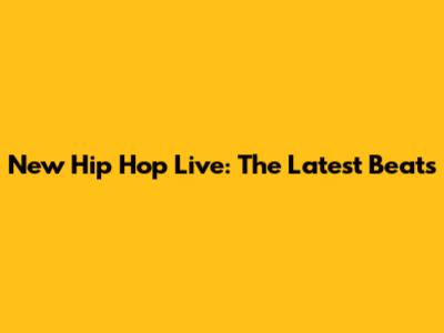 New Hip Hop Live: The Latest Beats