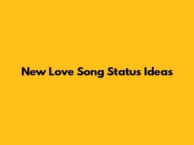 New Love Song Status Ideas