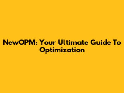 NewOPM: Your Ultimate Guide To Optimization
