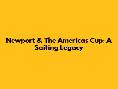 Newport & The America's Cup: A Sailing Legacy