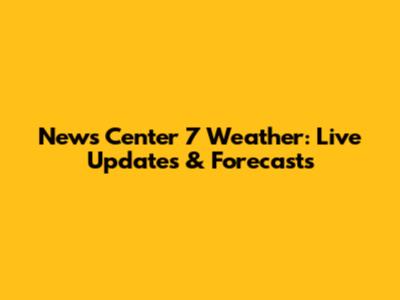 News Center 7 Weather: Live Updates & Forecasts