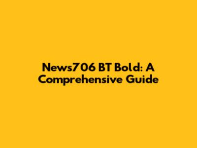News706 BT Bold: A Comprehensive Guide