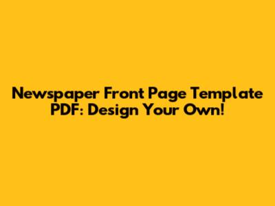 Newspaper Front Page Template PDF: Design Your Own!