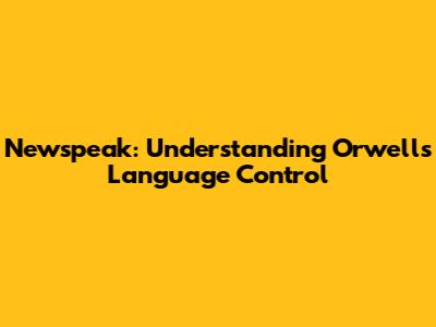 Newspeak: Understanding Orwell's Language Control