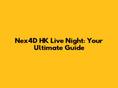 Nex4D HK Live Night: Your Ultimate Guide