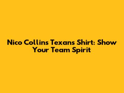 Nico Collins Texans Shirt: Show Your Team Spirit