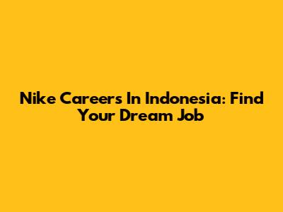 Nike Careers In Indonesia: Find Your Dream Job
