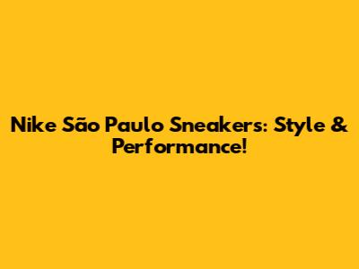 Nike São Paulo Sneakers: Style & Performance!