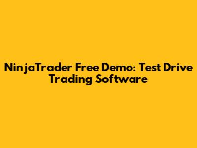 NinjaTrader Free Demo: Test Drive Trading Software