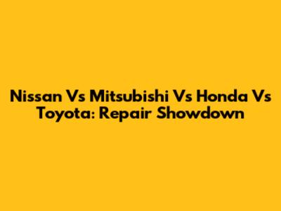 Nissan Vs Mitsubishi Vs Honda Vs Toyota: Repair Showdown