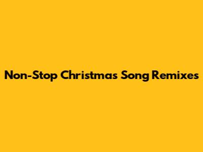 Non-Stop Christmas Song Remixes