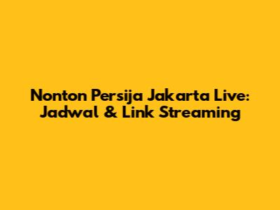 Nonton Persija Jakarta Live: Jadwal & Link Streaming