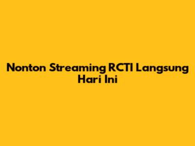 Nonton Streaming RCTI Langsung Hari Ini