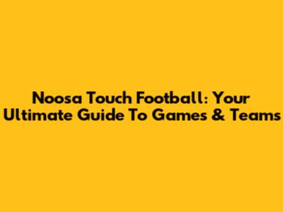 Noosa Touch Football: Your Ultimate Guide To Games & Teams
