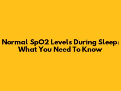 Normal SpO2 Levels During Sleep: What You Need To Know