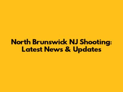North Brunswick NJ Shooting: Latest News & Updates
