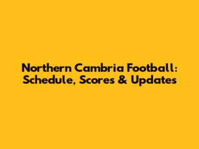 Northern Cambria Football: Schedule, Scores & Updates