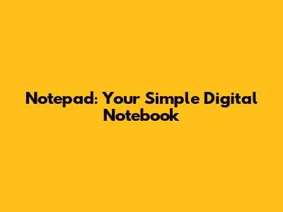 Notepad: Your Simple Digital Notebook