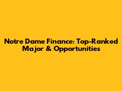 Notre Dame Finance: Top-Ranked Major & Opportunities