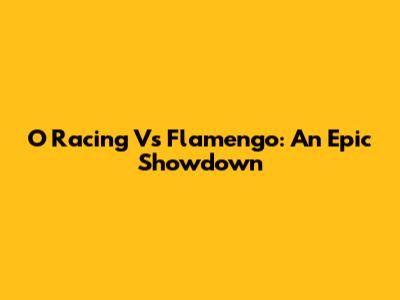 O Racing Vs Flamengo: An Epic Showdown