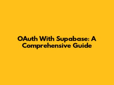 OAuth With Supabase: A Comprehensive Guide