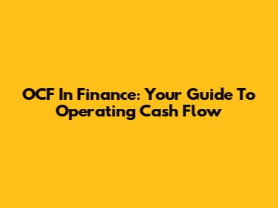 OCF In Finance: Your Guide To Operating Cash Flow