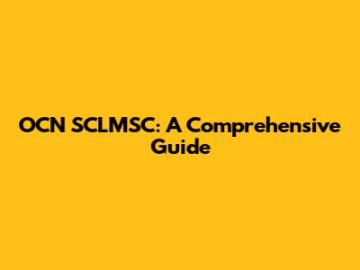OCN SCLMSC: A Comprehensive Guide