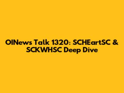 OINews Talk 1320: SCHEartSC & SCKWHSC Deep Dive