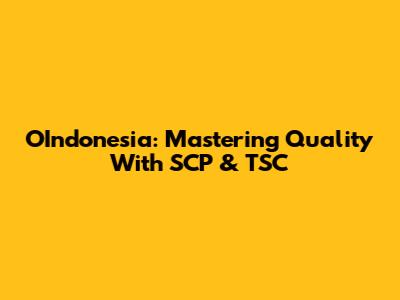 OIndonesia: Mastering Quality With SCP & TSC