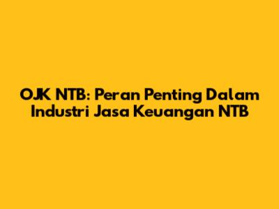 OJK NTB: Peran Penting Dalam Industri Jasa Keuangan NTB