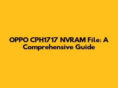 OPPO CPH1717 NVRAM File: A Comprehensive Guide