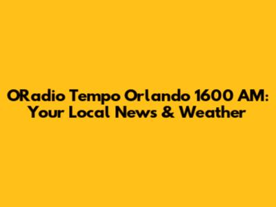 ORadio Tempo Orlando 1600 AM: Your Local News & Weather