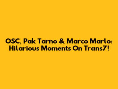 OSC, Pak Tarno & Marco Marlo: Hilarious Moments On Trans7!