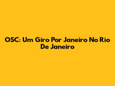 OSC: Um Giro Por Janeiro No Rio De Janeiro