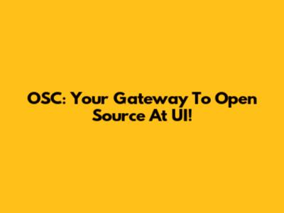 OSC: Your Gateway To Open Source At UI!