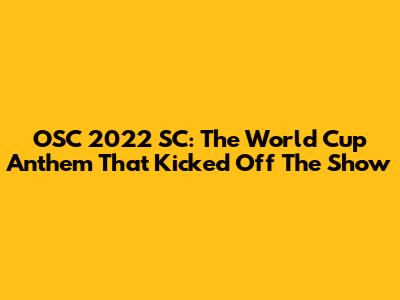 OSC 2022 SC: The World Cup Anthem That Kicked Off The Show