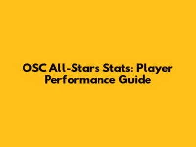 OSC All-Stars Stats: Player Performance Guide