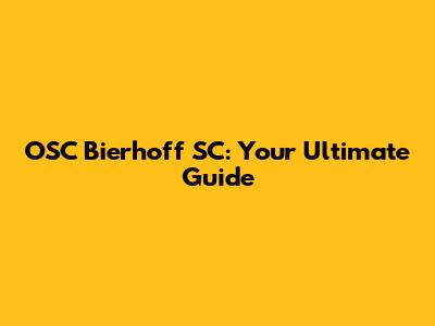 OSC Bierhoff SC: Your Ultimate Guide