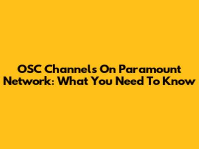 OSC Channels On Paramount Network: What You Need To Know