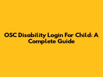 OSC Disability Login For Child: A Complete Guide