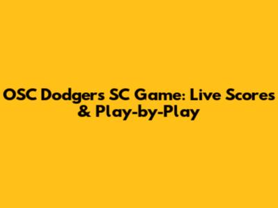 OSC Dodgers SC Game: Live Scores & Play-by-Play
