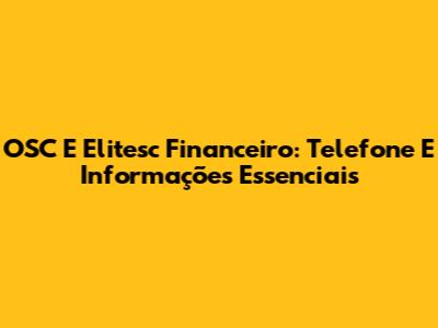 OSC E Elitesc Financeiro: Telefone E Informações Essenciais